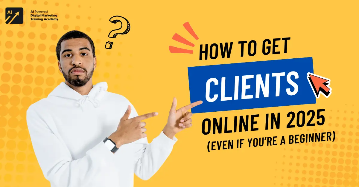 How to Get Clients Online in 2025 (Even if You’re a Beginner)