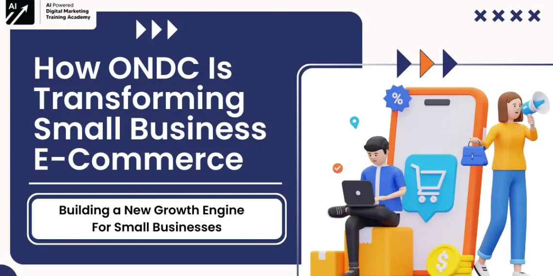 ONDC How ONDC Is Transforming E-Commerce for Small Businesses in India