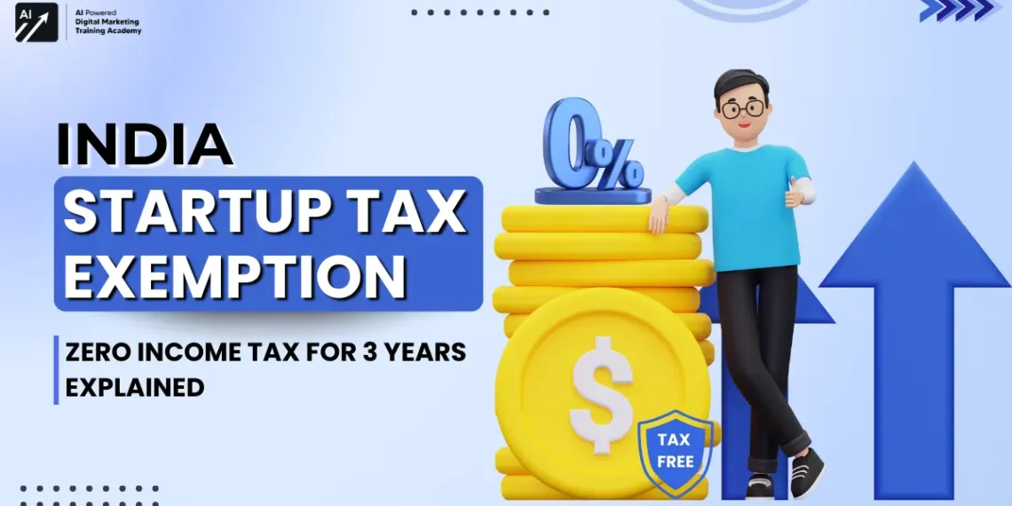 India Startup Tx Exemption- Zero Income Tax For 3 Years Explained