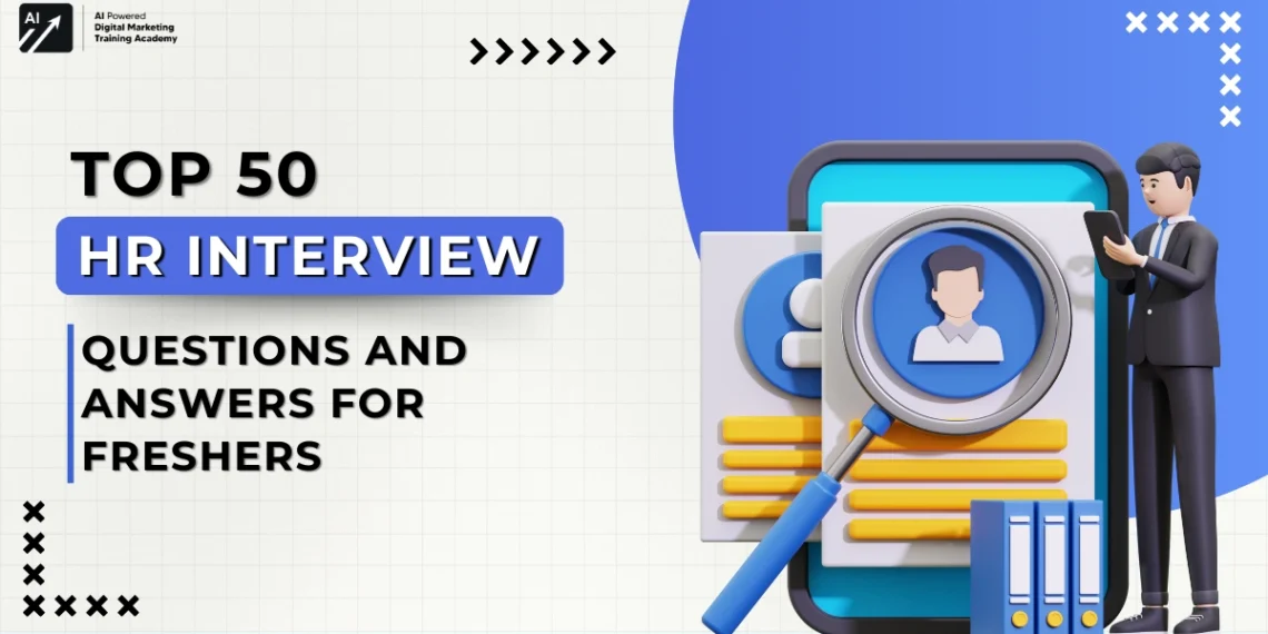 Top 50 HR Interview Questions and Answers for Freshers