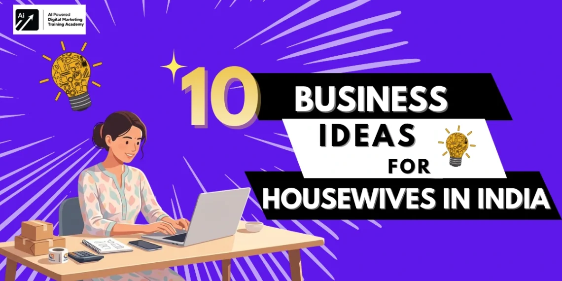10 Business Ideas for Housewives in India