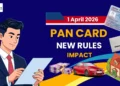 PAN Card New Rules 2026 - April 1 Changes