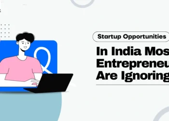 Startup Opportunities in India Most Entrepreneurs Are Ignoring