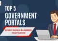 Top 5 Government Portals Every Indian Business Must Know-