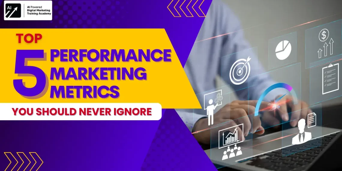 Top 5 Performance Marketing Metrics