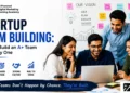 Startup Team Building: How to Build an A+ Team From Day One